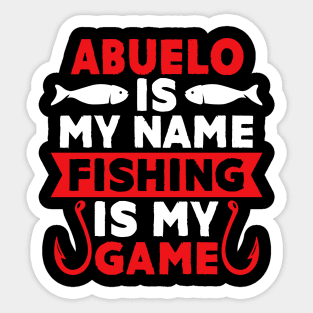 Abuelo Is My Name Fishing Is My Game Sticker